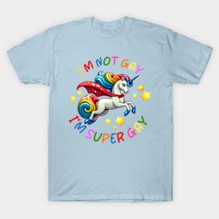 I'm not Gay I'm Super Gay Unicorn T-Shirt